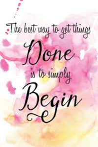 The best way to get things done is to simply begin.