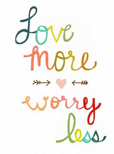 Love more, worry less